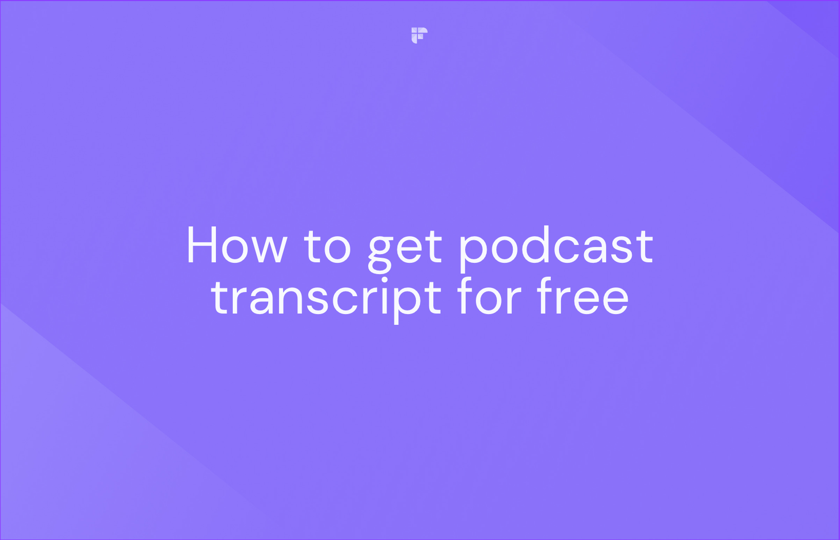 How To Get A Podcast Transcript For Free—The Fastest Way