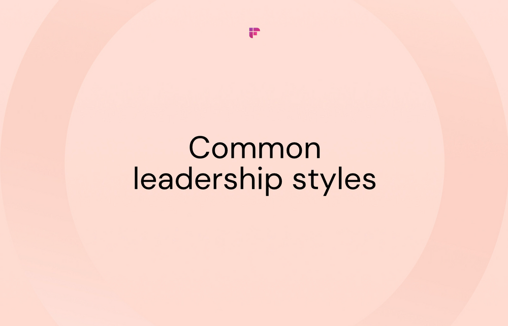 7 Common Leadership Styles: Which is Yours?