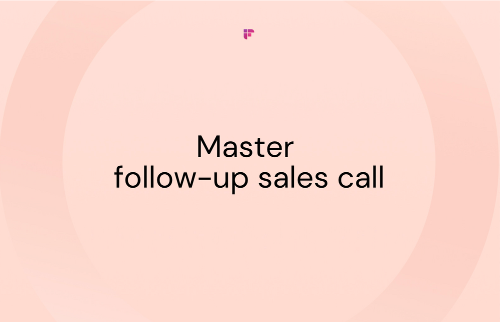 Five Effective Ways To Master Your Follow-Up Sales Call