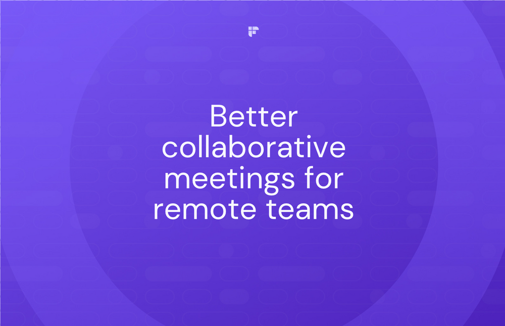 15 Tips to Better Collaborative Meetings for Remote Teams