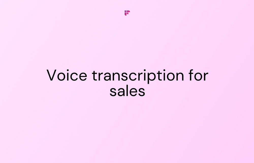 Guide to Voice Transcription For Sales Meetings