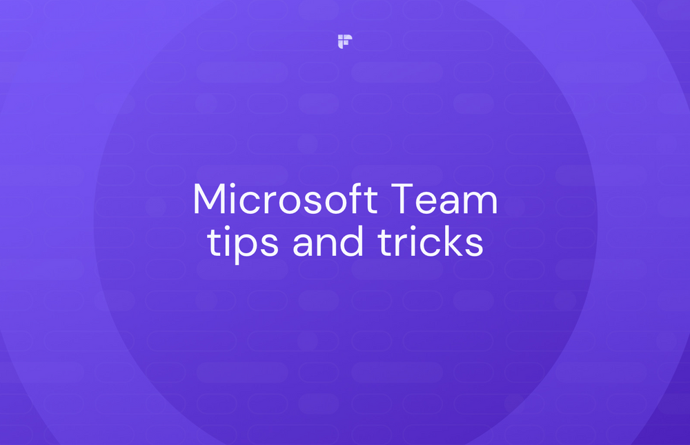 Microsoft Teams: 14 Tips and Tricks For Maximum Productivity