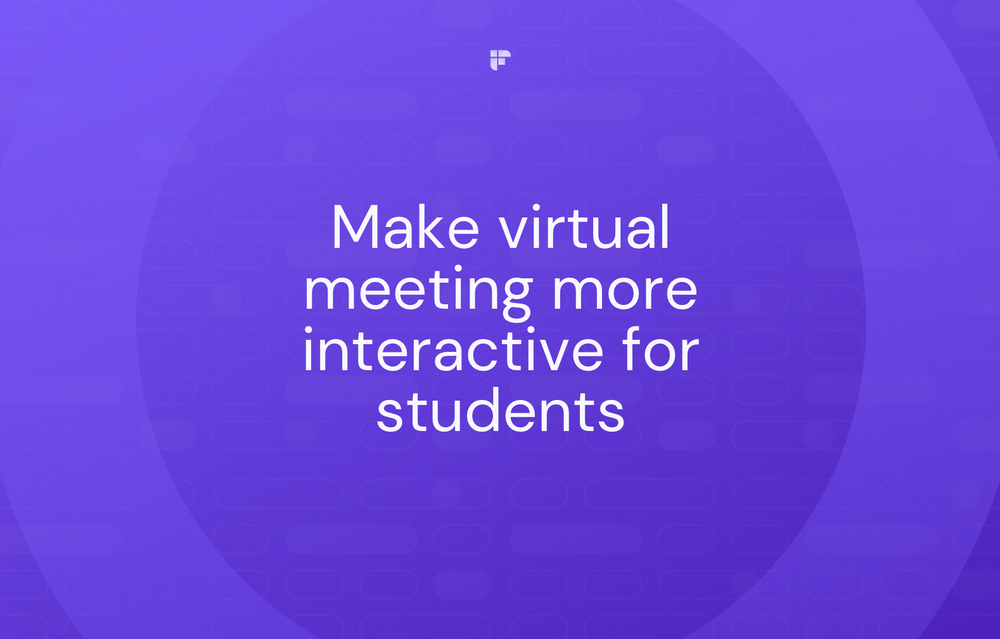 How to Make Virtual Meeting More Interactive for Students