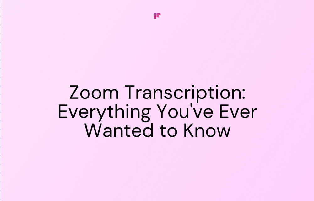 Zoom Meeting Transcription: Everything You've Ever Wanted to Know