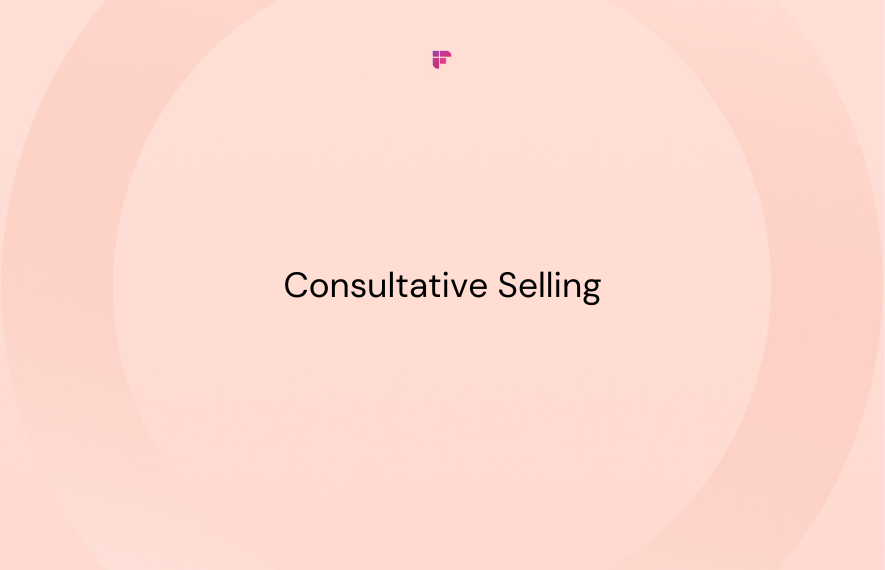 Understanding Consultative Selling: A Complete Guide