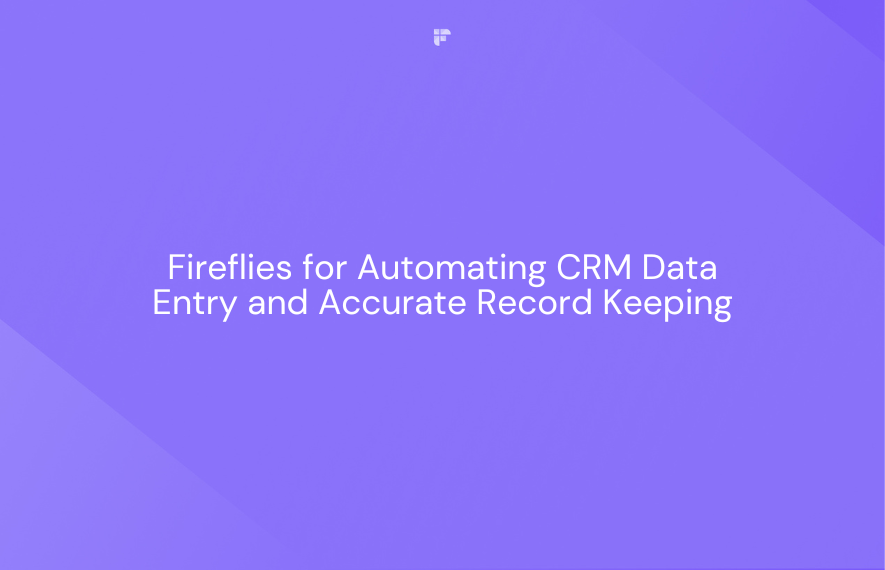 Beyond Intent Uses Fireflies for Automating CRM Data Entry and Accurate Record Keeping