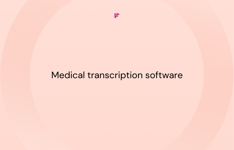 8 Best Medical Transcription Software [Free & Paid]