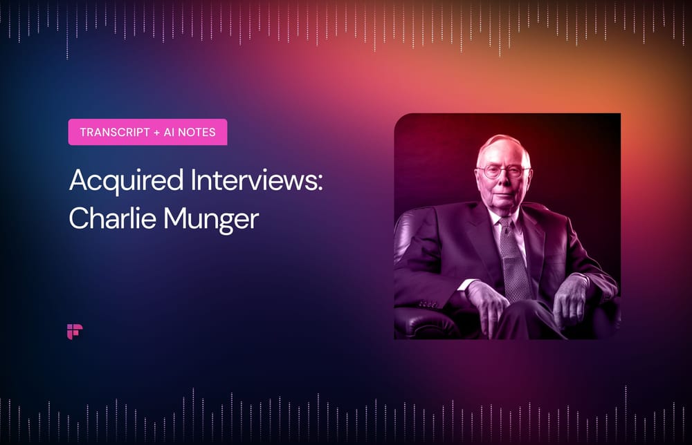 Acquired Interviews: Charlie Munger [Summary + Transcript]