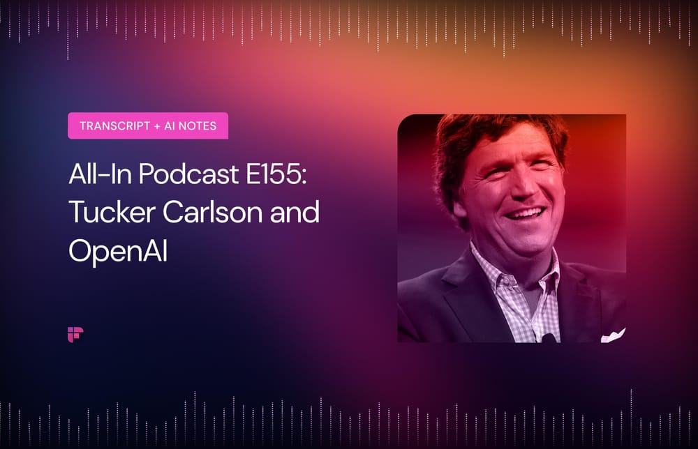 All-In Podcast E155: Tucker Carlson, OpenAI [Summary + Transcript]