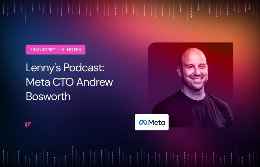 Lenny's Podcast: Meta CTO Andrew Bosworth [Summary + Transcript]