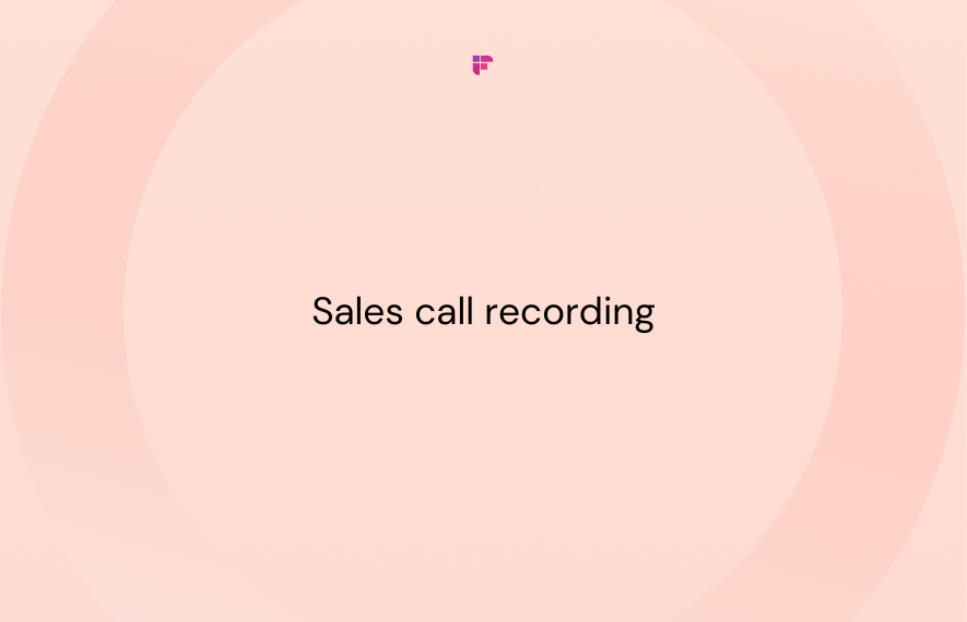 Explained: Sales Call Recording To Improve Sales Performance