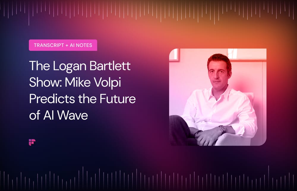 The Logan Bartlett Show: Mike Volpi Predicts the Future of AI Wave [Summary + Transcript]