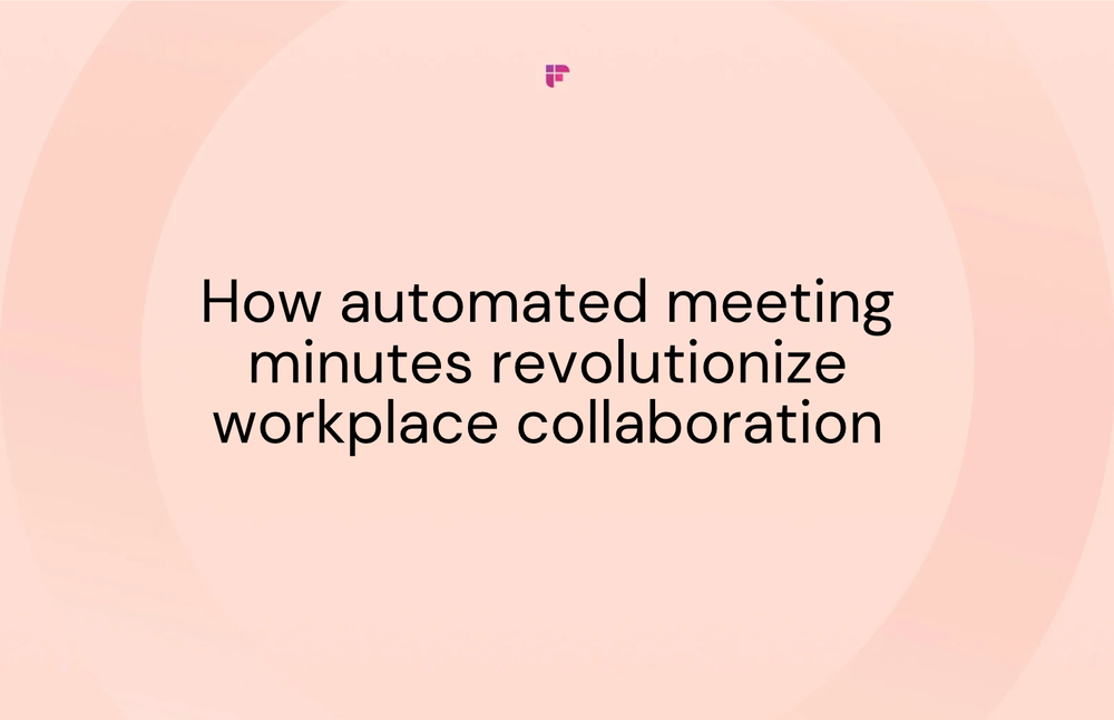 How Automated Meeting Minutes Revolutionize Workplace Collaboration