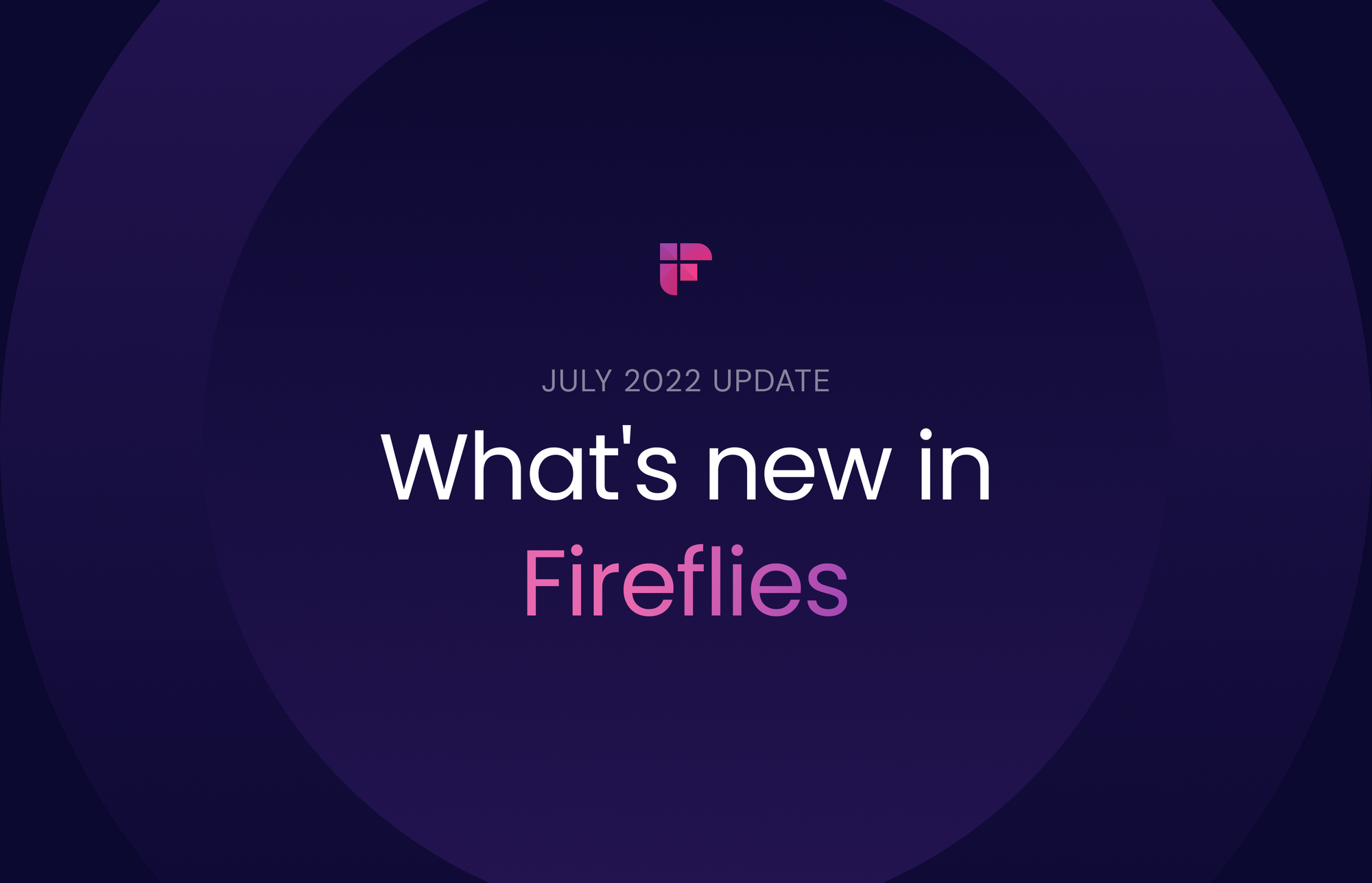 fireflies-product-updates-roundup-july-2022