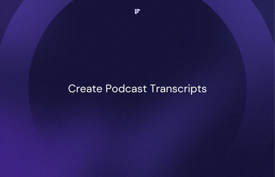 How To Create Podcast Transcripts
