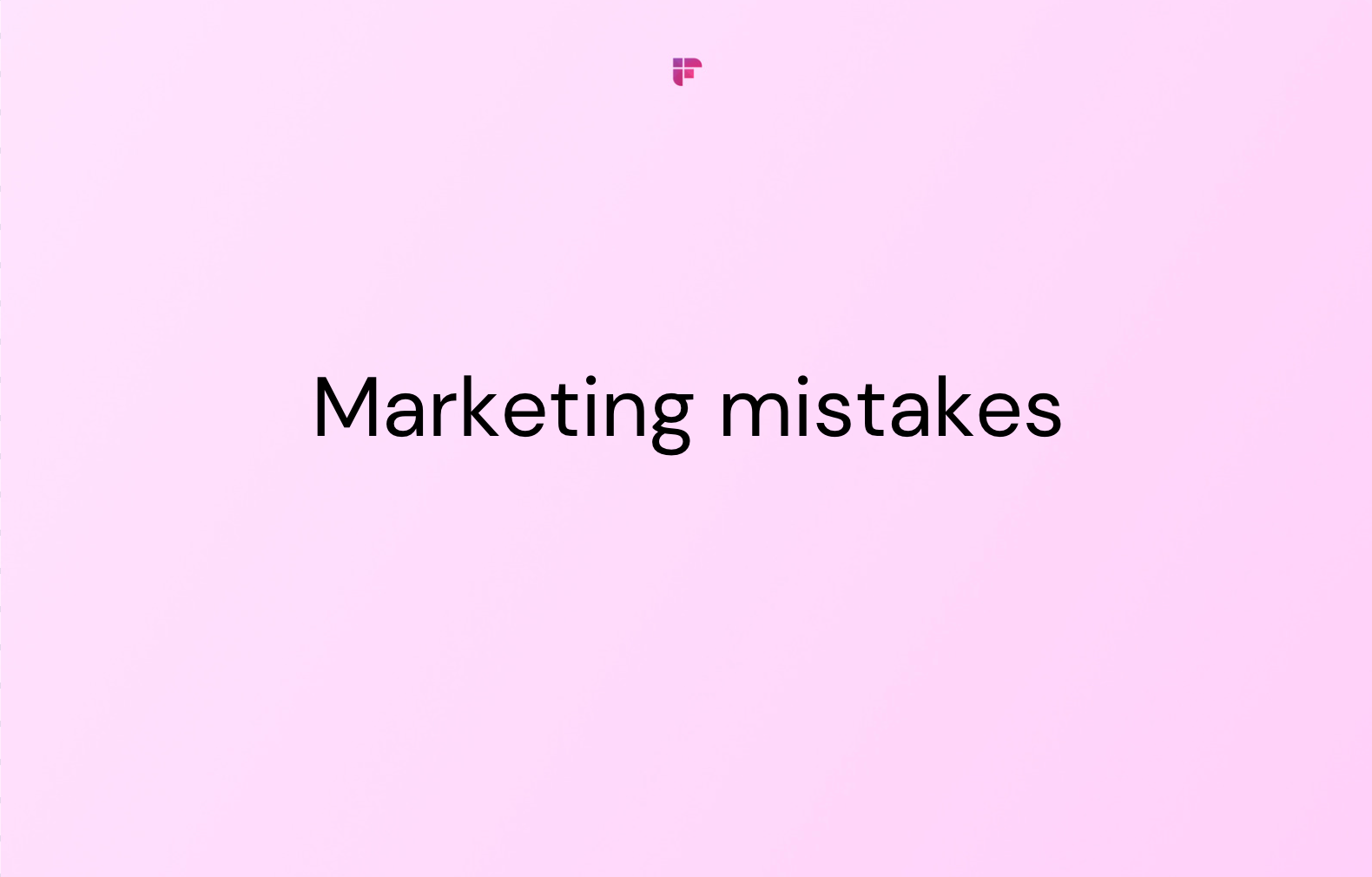Marketing Mistakes You Might Be Making And How To Fix Them