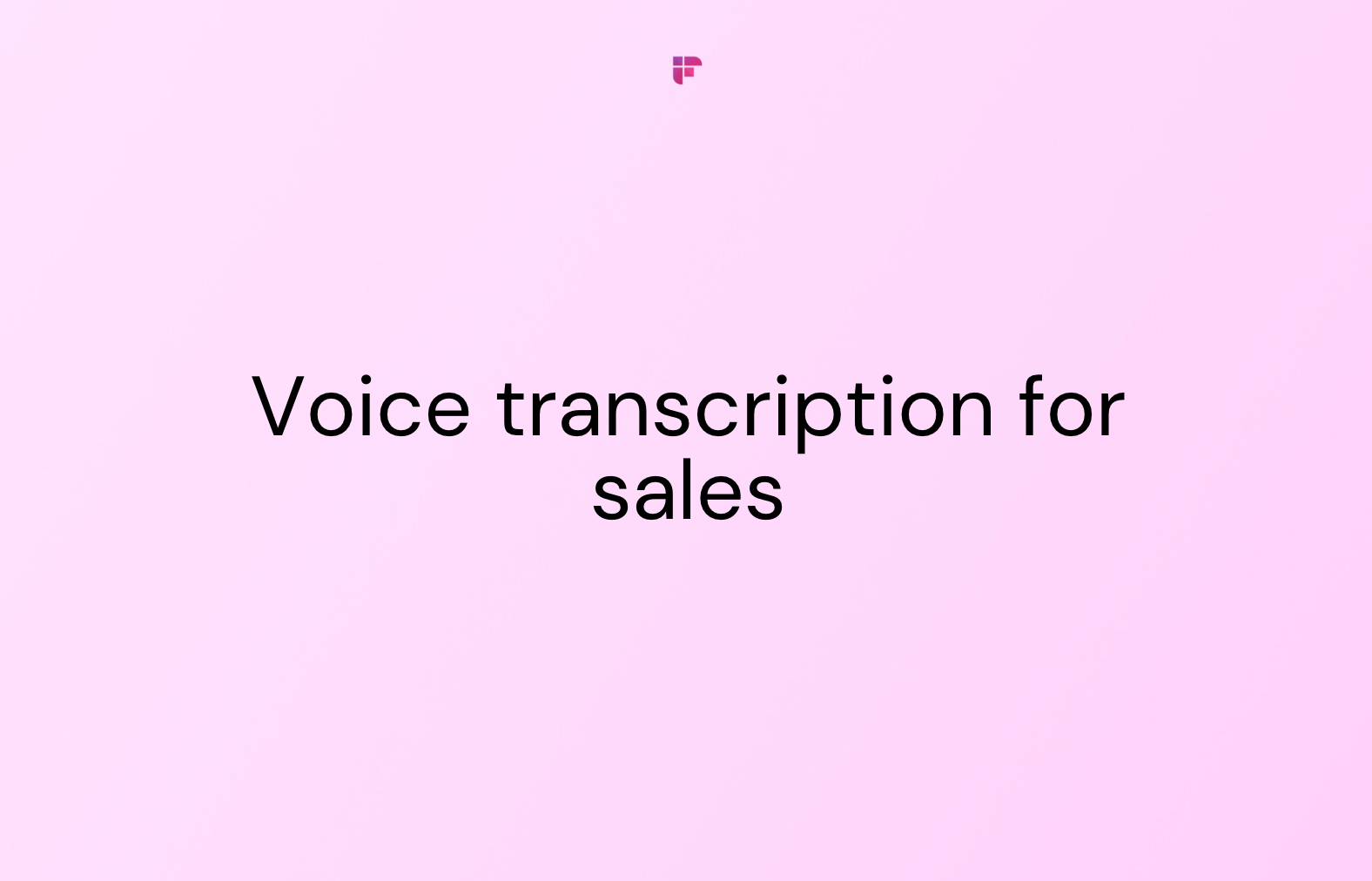 Guide to Voice Transcription For Sales Meetings