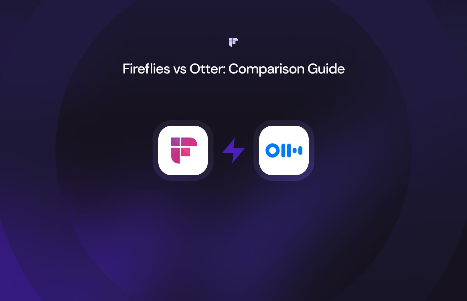 Fireflies.ai vs. Otter.ai: Which meets your needs better?