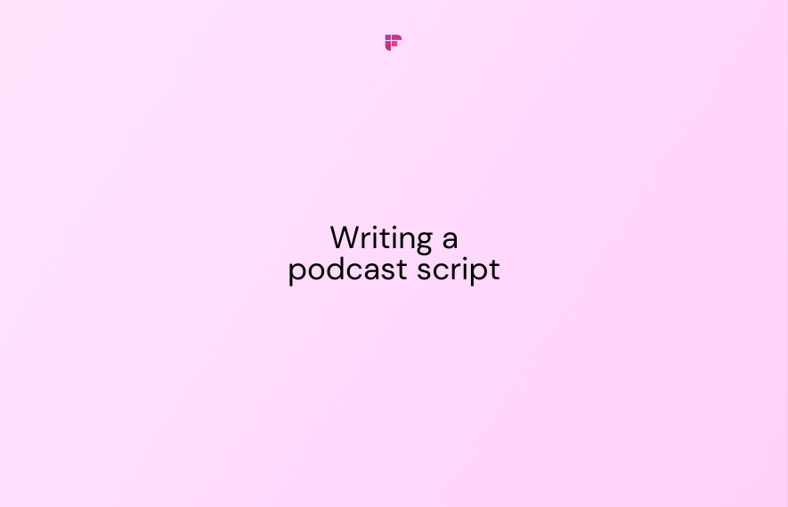 The Ultimate Guide to Writing a Podcast Script