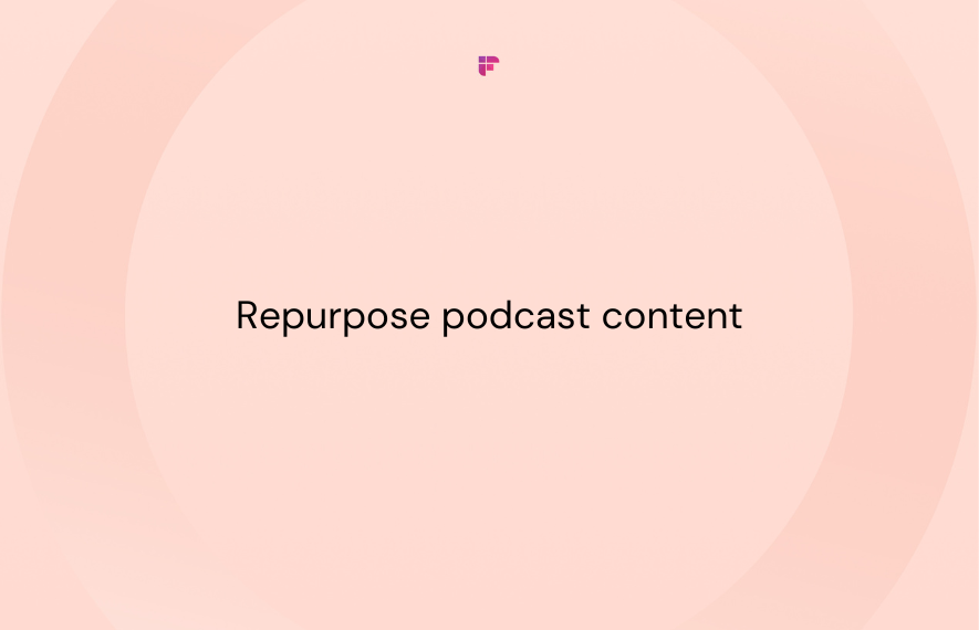 6 Ways To Repurpose Podcast Content Into Blogs Using AI