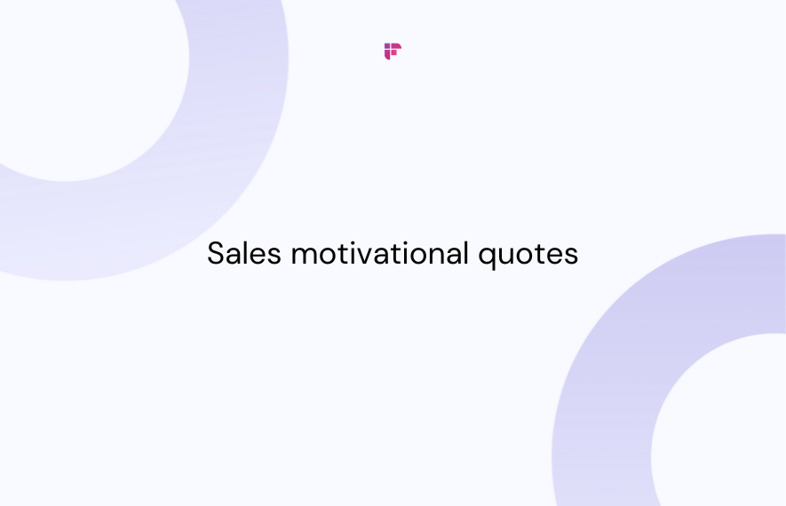 80 Sales Motivational Quotes To Keep Your Team Fired Up