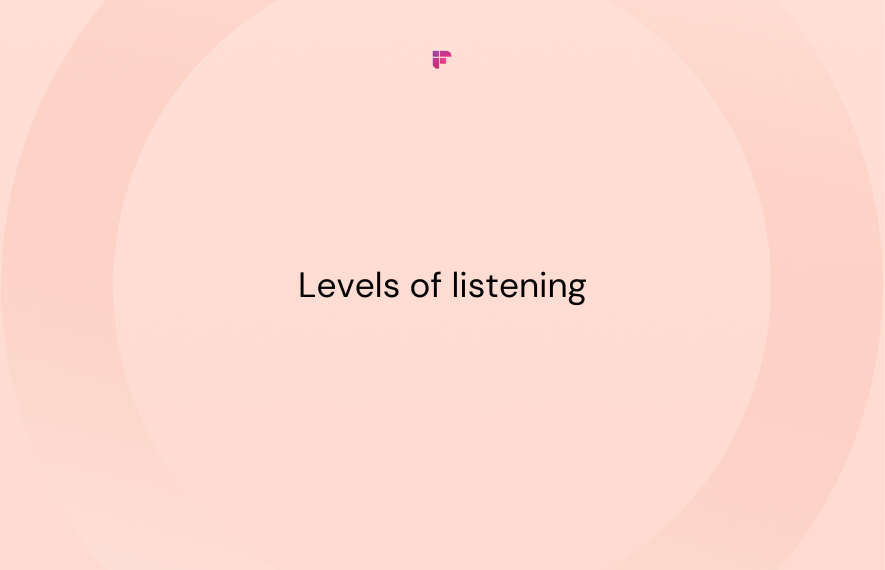 Mastering the 5 Levels of Listening and One Game-Changing Hack
